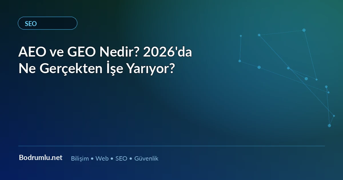 AEO ve GEO Nedir? 2026'da Ne Gerçekten İşe Yarıyor? — Bodrumlu.net blog görseli